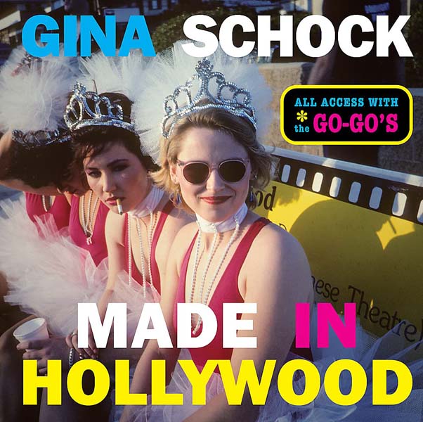 Made In Hollywood: All Access with the Go-Go’s by Gina Schock