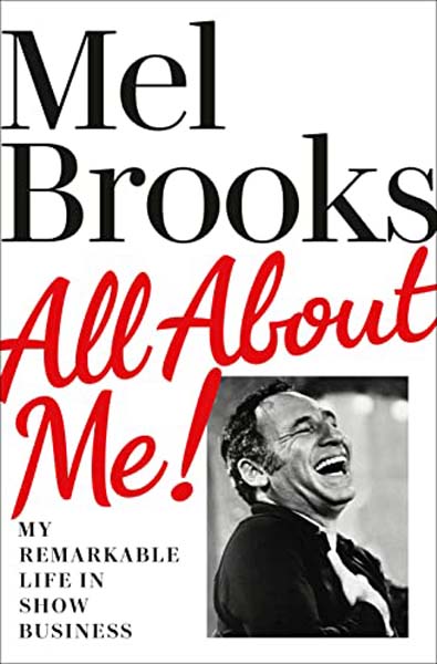 All About Me!: My Remarkable Life In Show Business by Mel Brooks